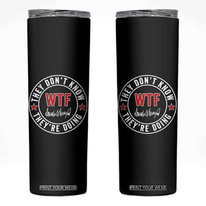 They Dont Know WTF Theyre Doing Skinny Tumbler Political Sarcasm TS02 Black Print Your Wear