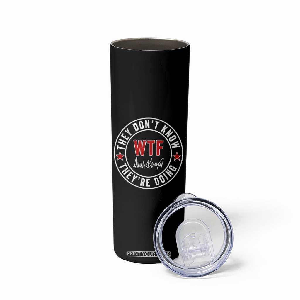 They Dont Know WTF Theyre Doing Skinny Tumbler Political Sarcasm TS02 Print Your Wear