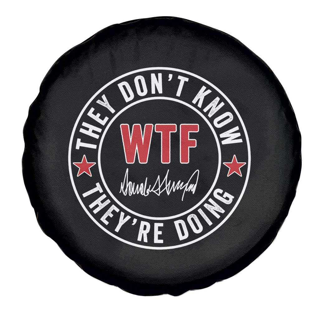 They Dont Know WTF Theyre Doing Spare Tire Cover Political Sarcasm TS02 Print Your Wear