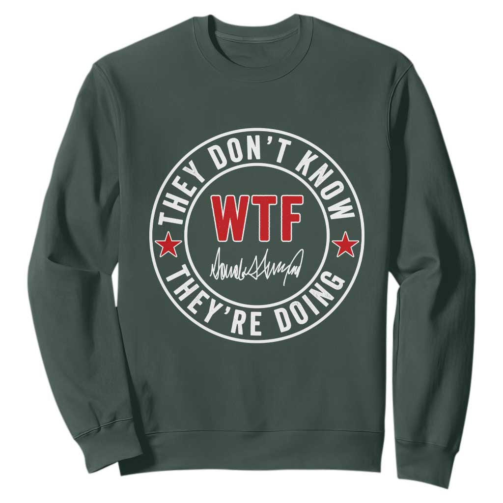 They Dont Know WTF Theyre Doing Sweatshirt Political Sarcasm TS02 Dark Forest Green Print Your Wear