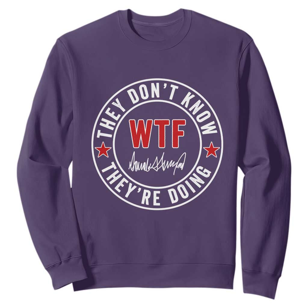 They Dont Know WTF Theyre Doing Sweatshirt Political Sarcasm TS02 Purple Print Your Wear