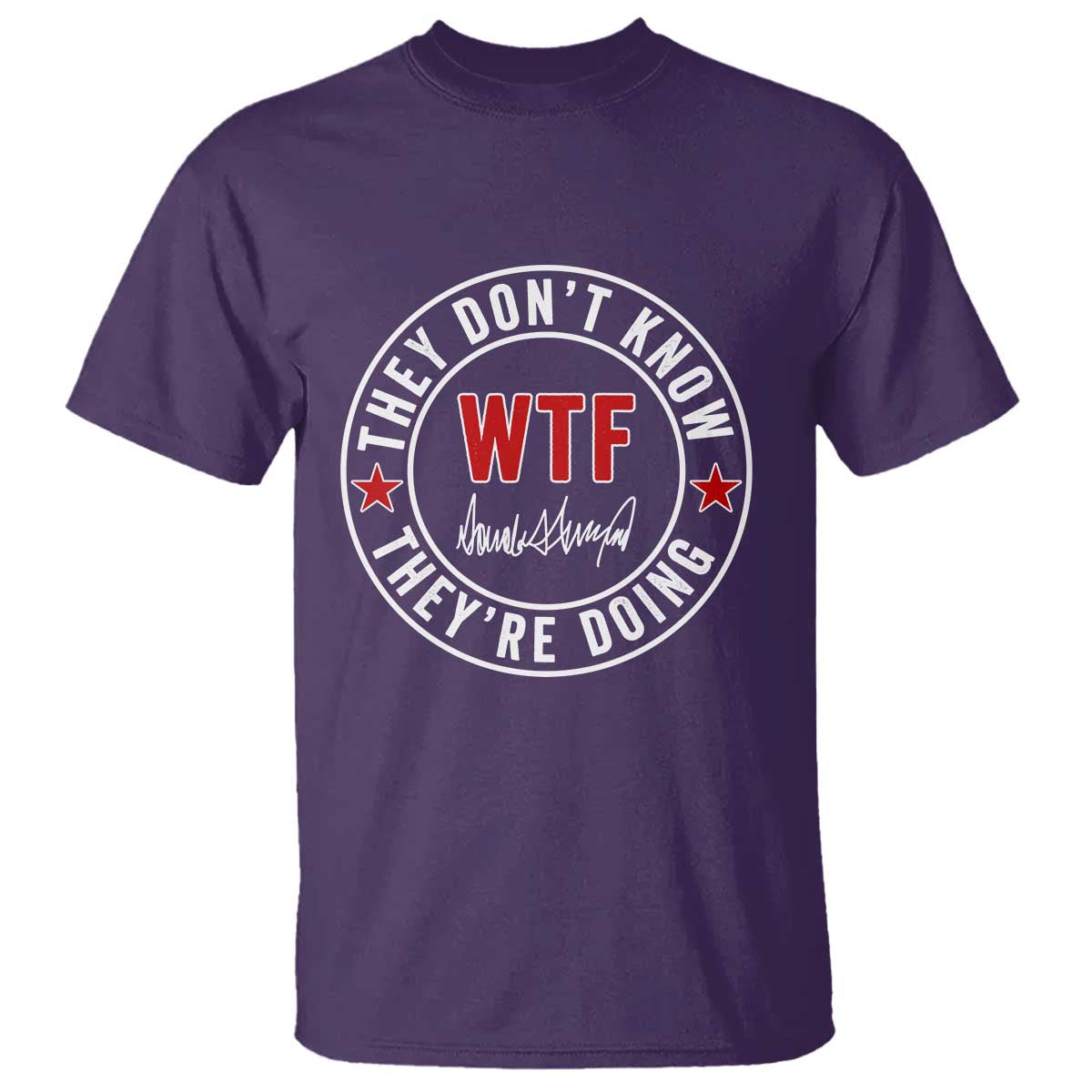 They Dont Know WTF Theyre Doing T Shirt Political Sarcasm TS02 Purple Print Your Wear