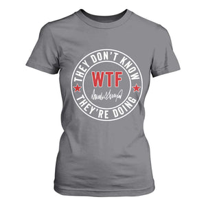 They Dont Know WTF Theyre Doing T Shirt For Women Political Sarcasm TS02 Charcoal Print Your Wear