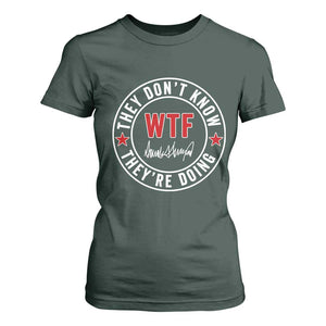 They Dont Know WTF Theyre Doing T Shirt For Women Political Sarcasm TS02 Dark Forest Green Print Your Wear