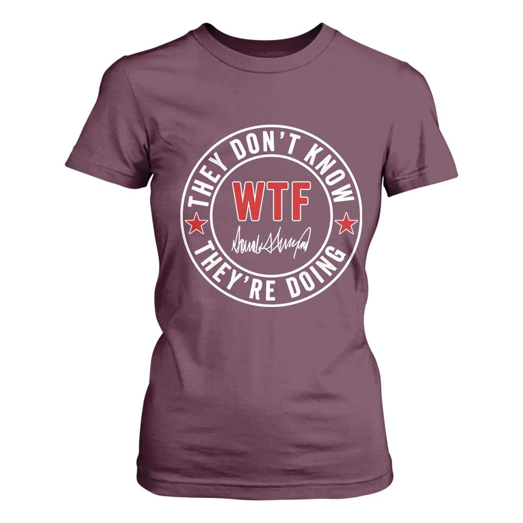 They Dont Know WTF Theyre Doing T Shirt For Women Political Sarcasm TS02 Maroon Print Your Wear