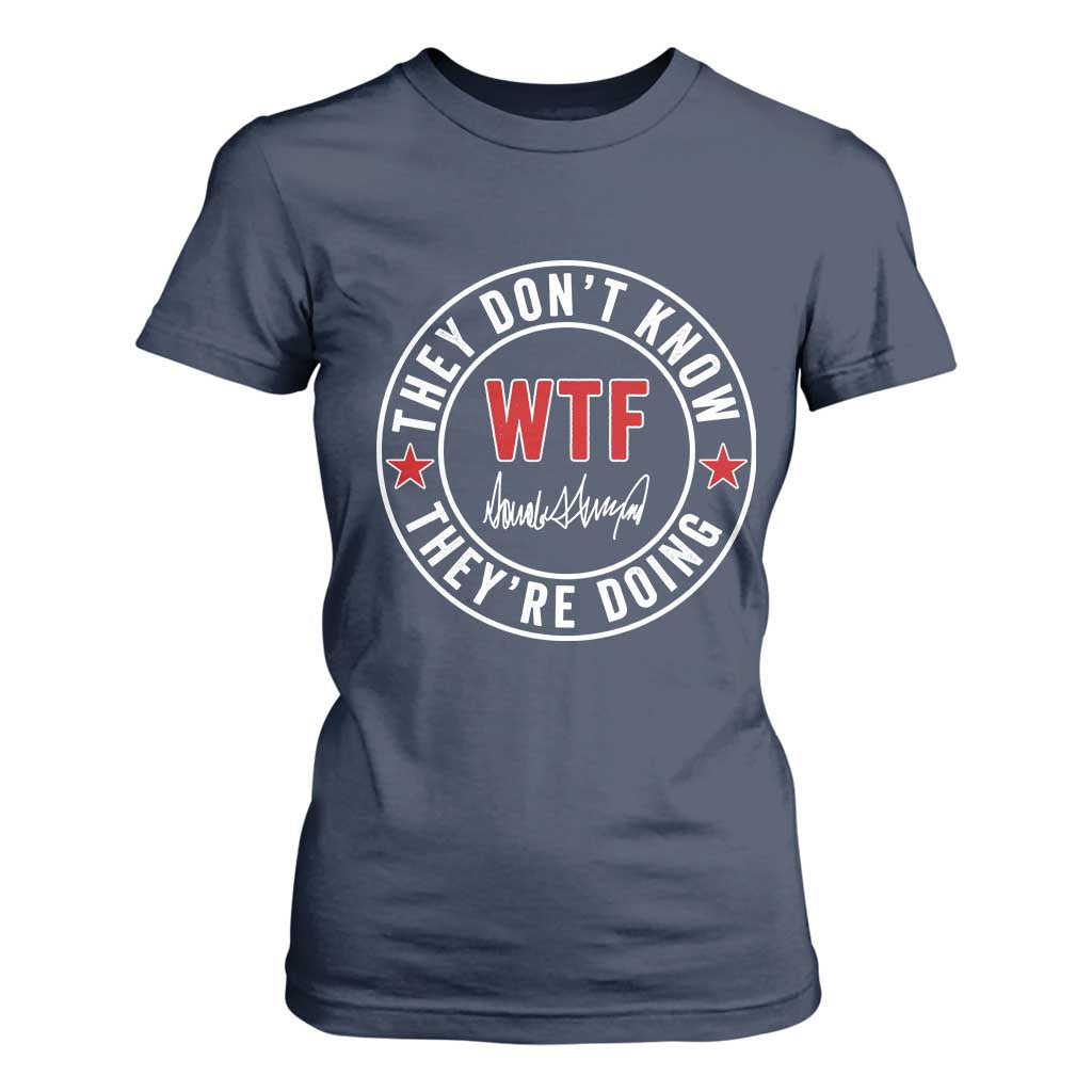 They Dont Know WTF Theyre Doing T Shirt For Women Political Sarcasm TS02 Navy Print Your Wear