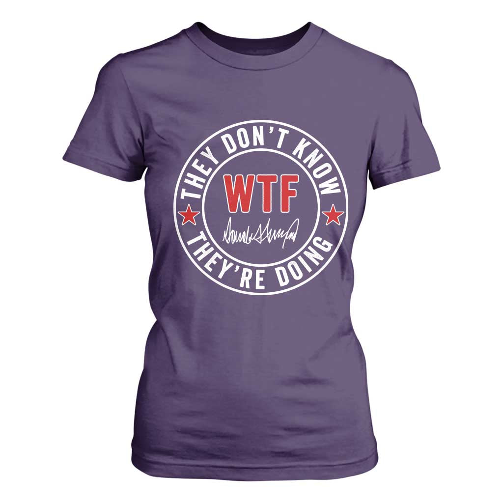They Dont Know WTF Theyre Doing T Shirt For Women Political Sarcasm TS02 Purple Print Your Wear