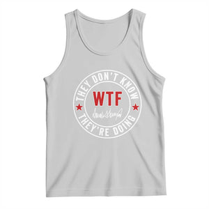 They Dont Know WTF Theyre Doing Tank Top Political Sarcasm TS02 Ash Print Your Wear