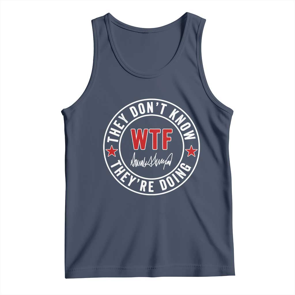 They Dont Know WTF Theyre Doing Tank Top Political Sarcasm TS02 Navy Print Your Wear
