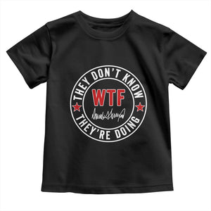 They Dont Know WTF Theyre Doing Toddler T Shirt Political Sarcasm TS02 Black Print Your Wear