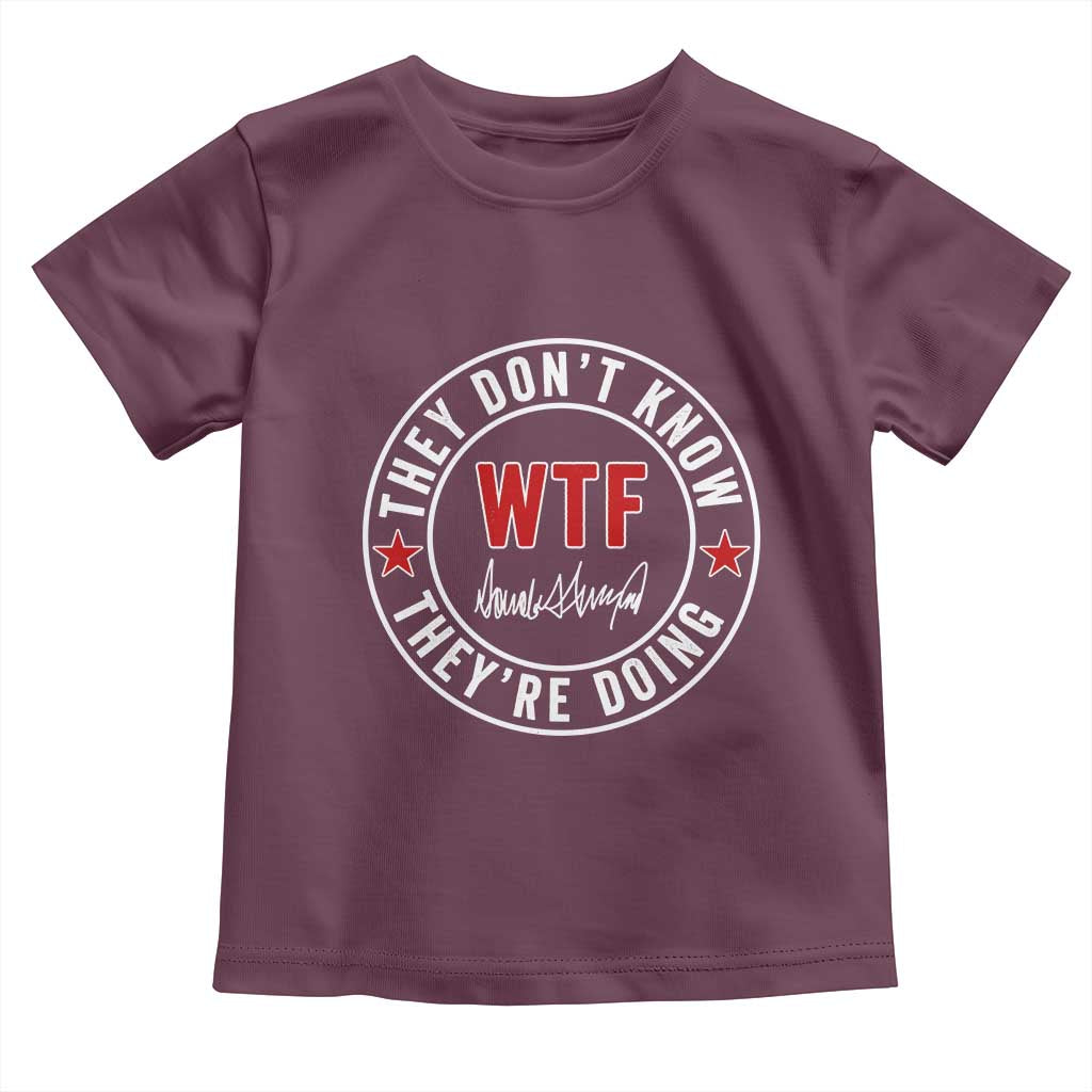 They Dont Know WTF Theyre Doing Toddler T Shirt Political Sarcasm TS02 Maroon Print Your Wear