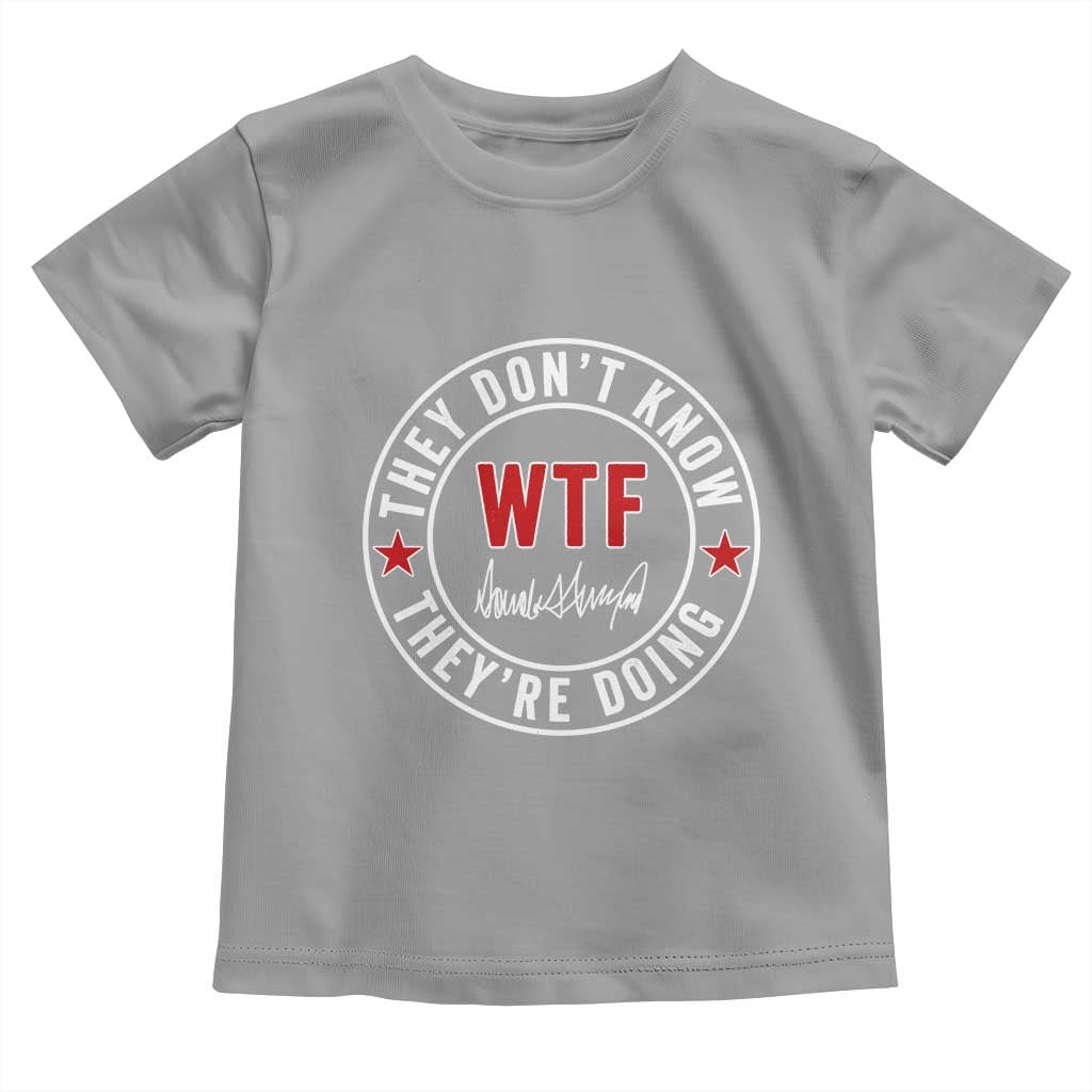 They Dont Know WTF Theyre Doing Toddler T Shirt Political Sarcasm TS02 Sport Gray Print Your Wear