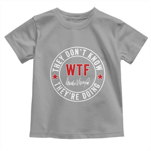 They Dont Know WTF Theyre Doing Toddler T Shirt Political Sarcasm TS02 Sport Gray Print Your Wear