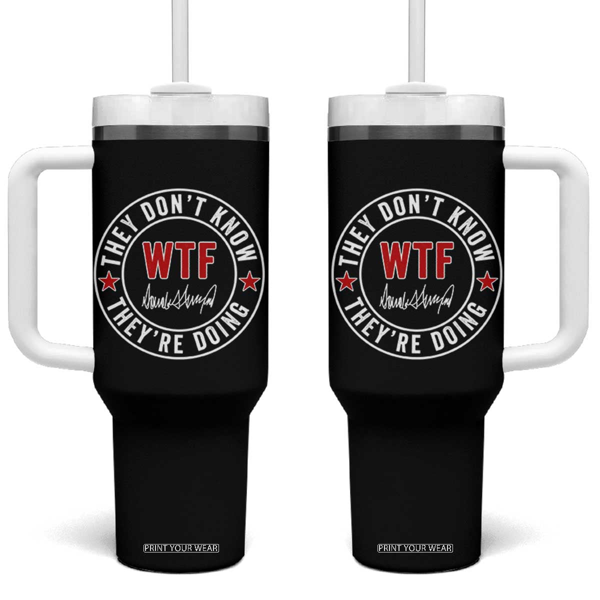 They Dont Know WTF Theyre Doing Tumbler With Handle Political Sarcasm TS02 One Size: 40 oz Black Print Your Wear
