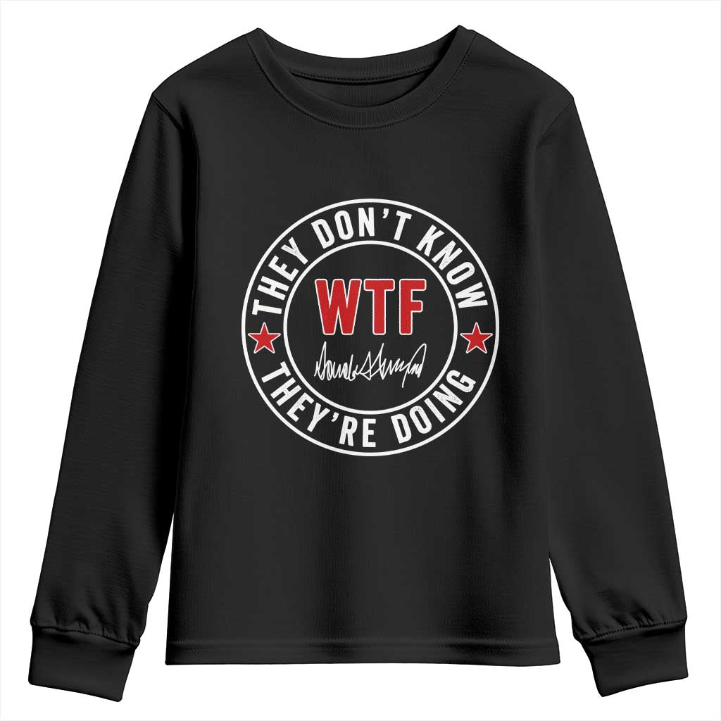 They Dont Know WTF Theyre Doing Youth Sweatshirt Political Sarcasm TS02 Black Print Your Wear