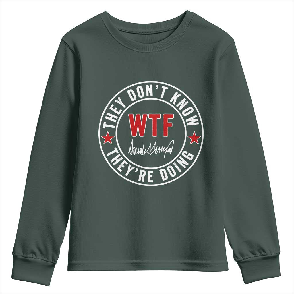 They Dont Know WTF Theyre Doing Youth Sweatshirt Political Sarcasm TS02 Dark Forest Green Print Your Wear