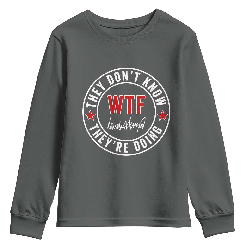 They Dont Know WTF Theyre Doing Youth Sweatshirt Political Sarcasm TS02 Dark Heather Print Your Wear