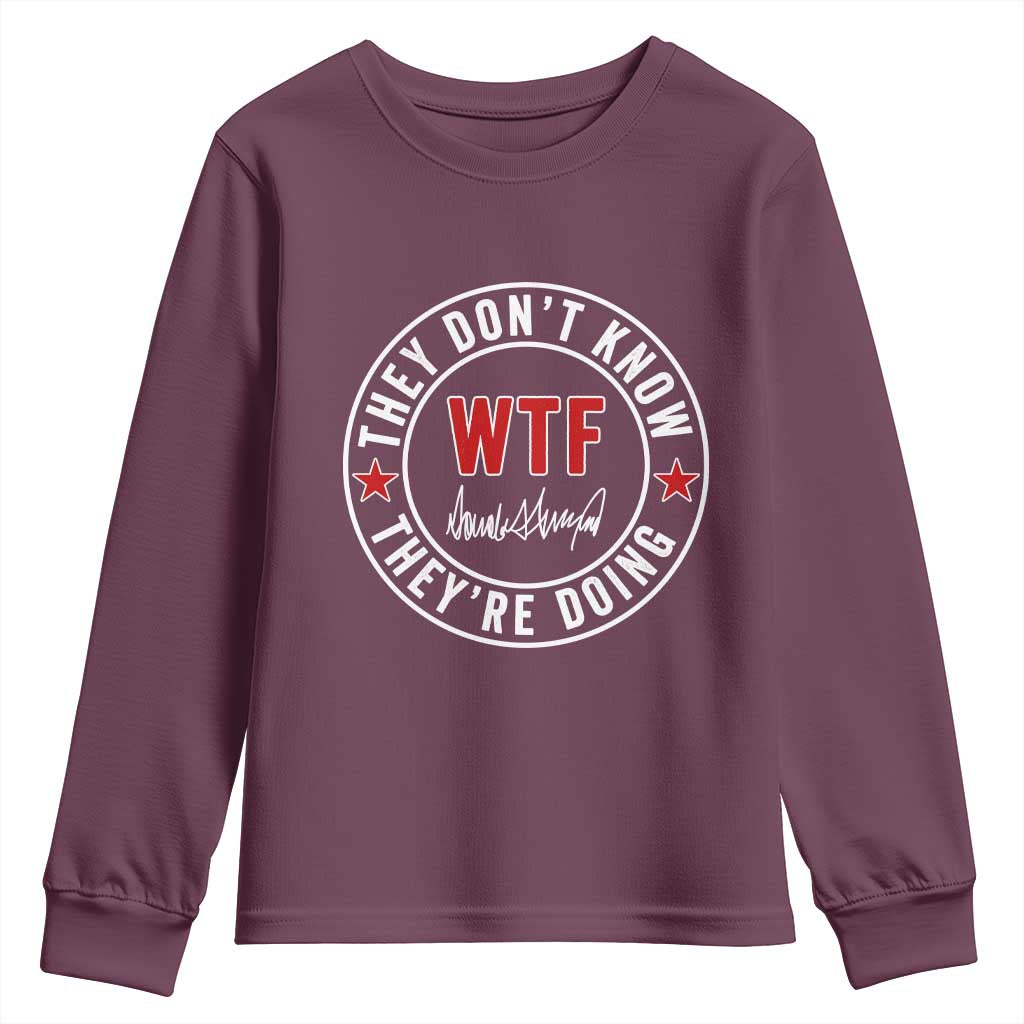 They Dont Know WTF Theyre Doing Youth Sweatshirt Political Sarcasm TS02 Maroon Print Your Wear