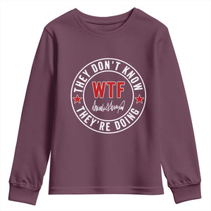 They Dont Know WTF Theyre Doing Youth Sweatshirt Political Sarcasm TS02 Maroon Print Your Wear