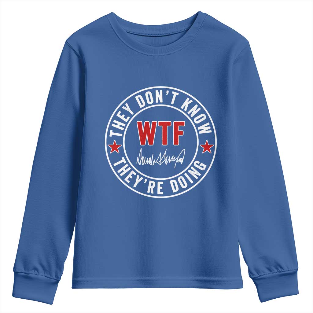 They Dont Know WTF Theyre Doing Youth Sweatshirt Political Sarcasm TS02 Royal Blue Print Your Wear