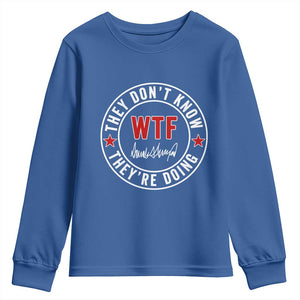 They Dont Know WTF Theyre Doing Youth Sweatshirt Political Sarcasm TS02 Royal Blue Print Your Wear