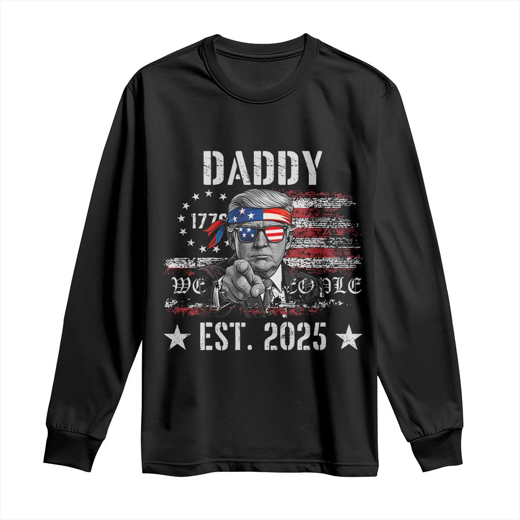 Patriotic Daddy Est 2025 Long Sleeve Shirt Funny Trump 1776 We The People American Flag TS02 Black Print Your Wear