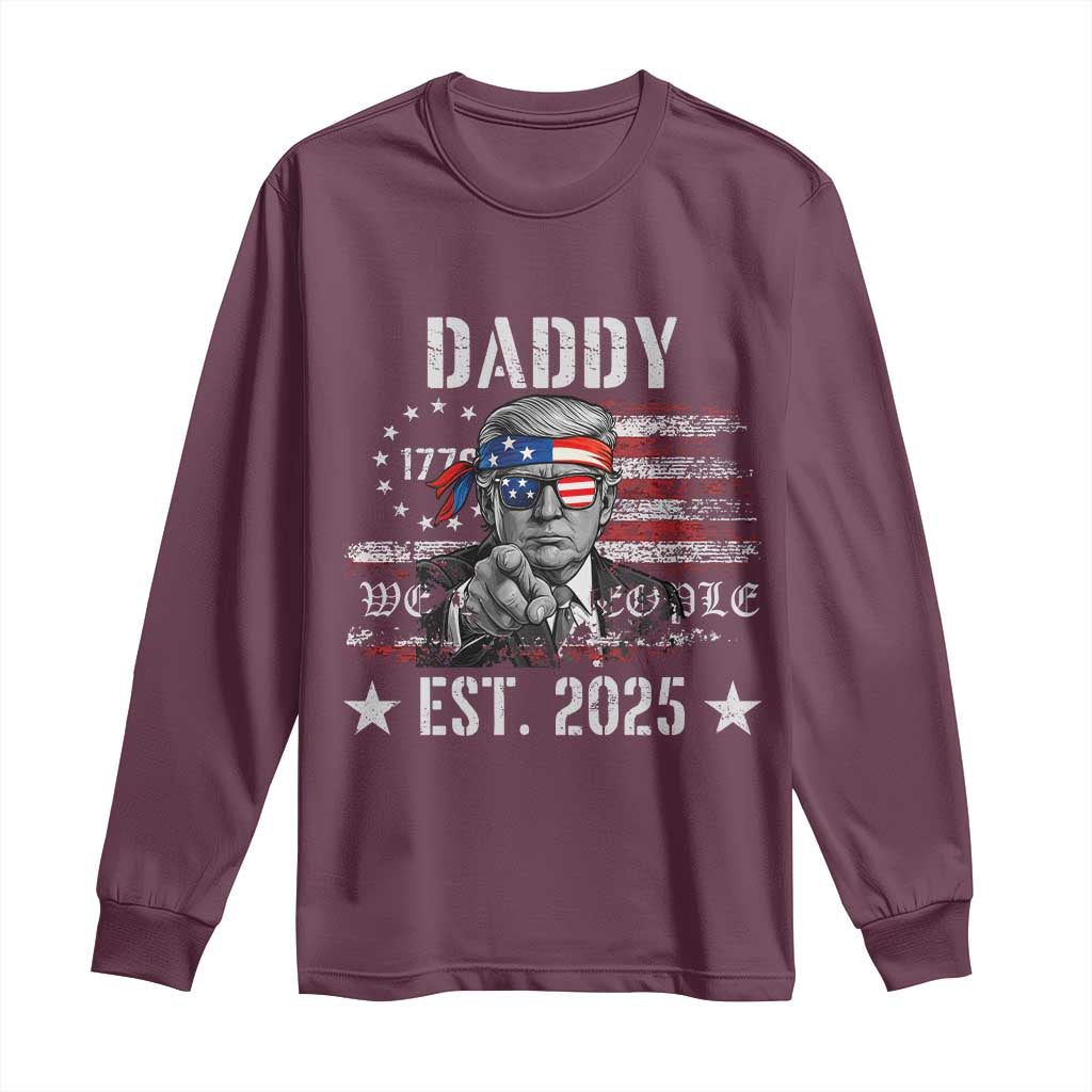 Patriotic Daddy Est 2025 Long Sleeve Shirt Funny Trump 1776 We The People American Flag TS02 Maroon Print Your Wear