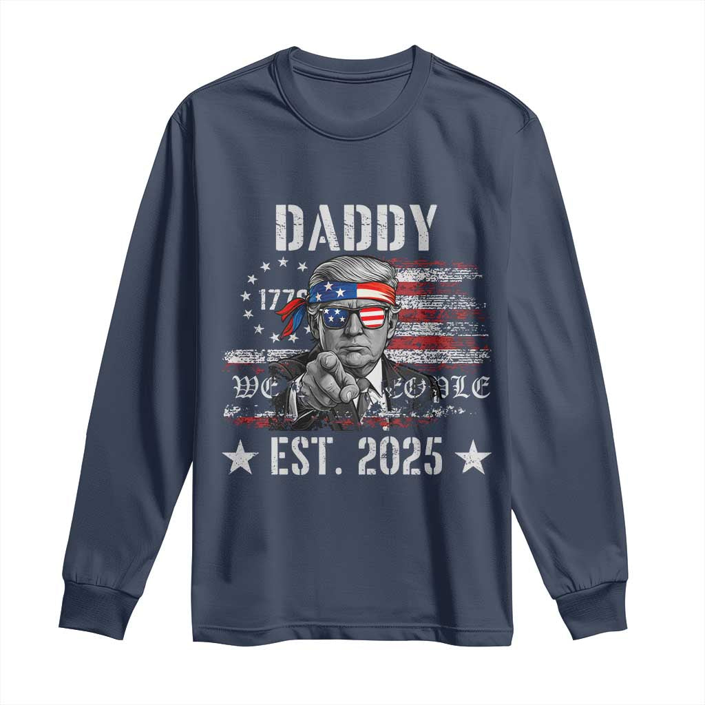 Patriotic Daddy Est 2025 Long Sleeve Shirt Funny Trump 1776 We The People American Flag TS02 Navy Print Your Wear