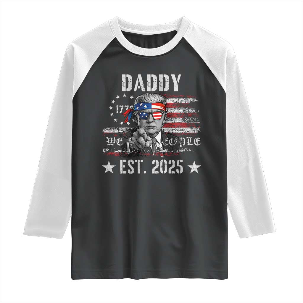 Patriotic Daddy Est 2025 Raglan Shirt Funny Trump 1776 We The People American Flag TS02 Black White Print Your Wear