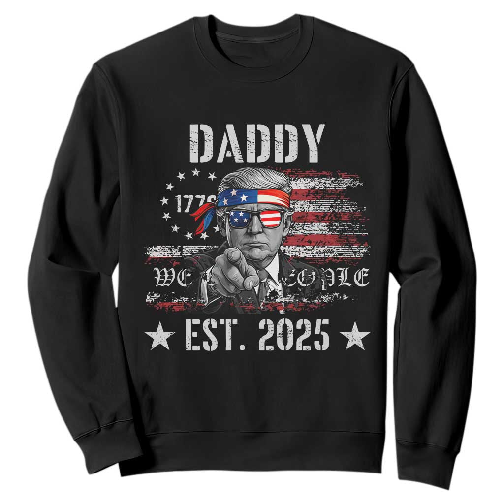 Patriotic Daddy Est 2025 Sweatshirt Funny Trump 1776 We The People American Flag TS02 Black Print Your Wear