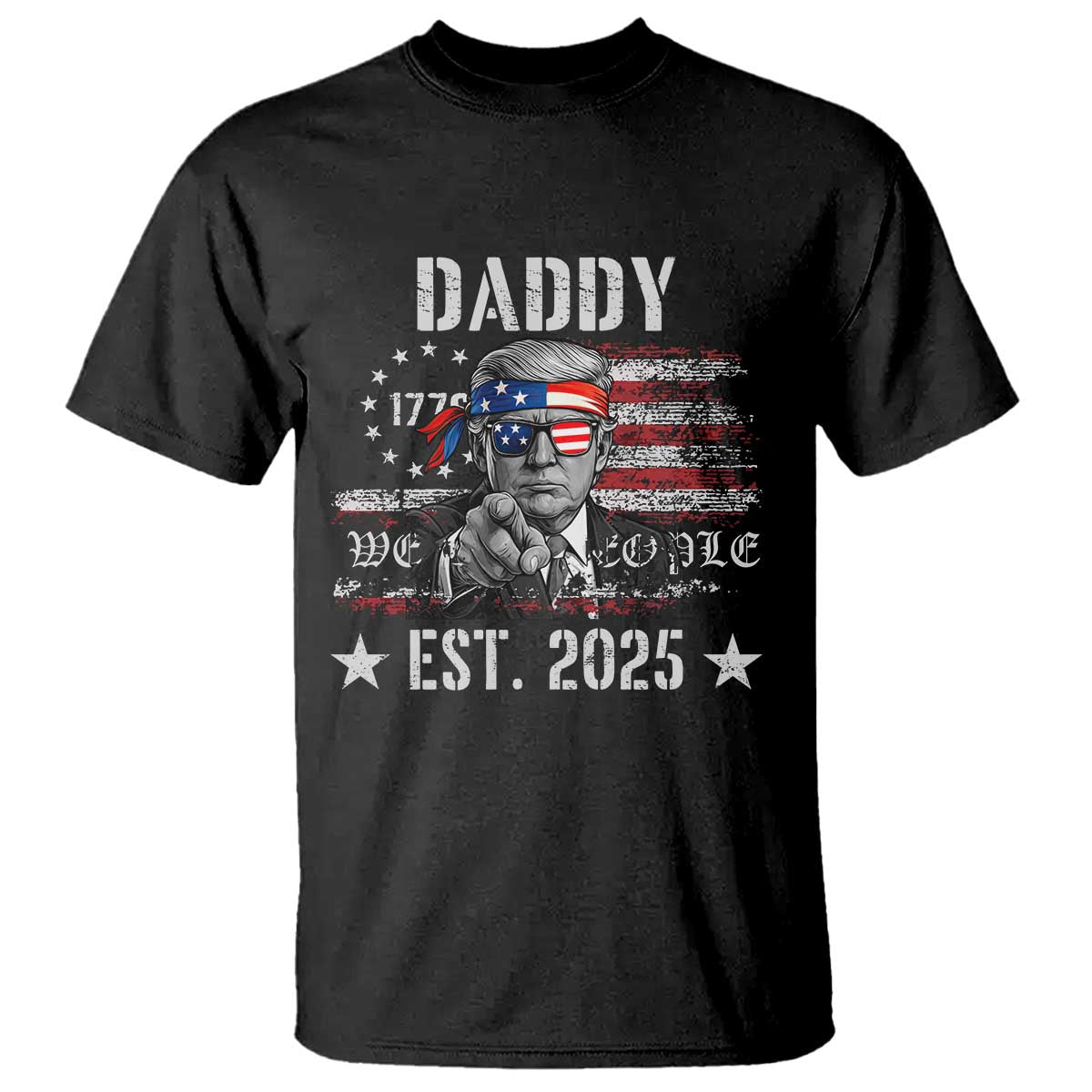 Patriotic Daddy Est 2025 T Shirt Funny Trump 1776 We The People American Flag TS02 Black Print Your Wear