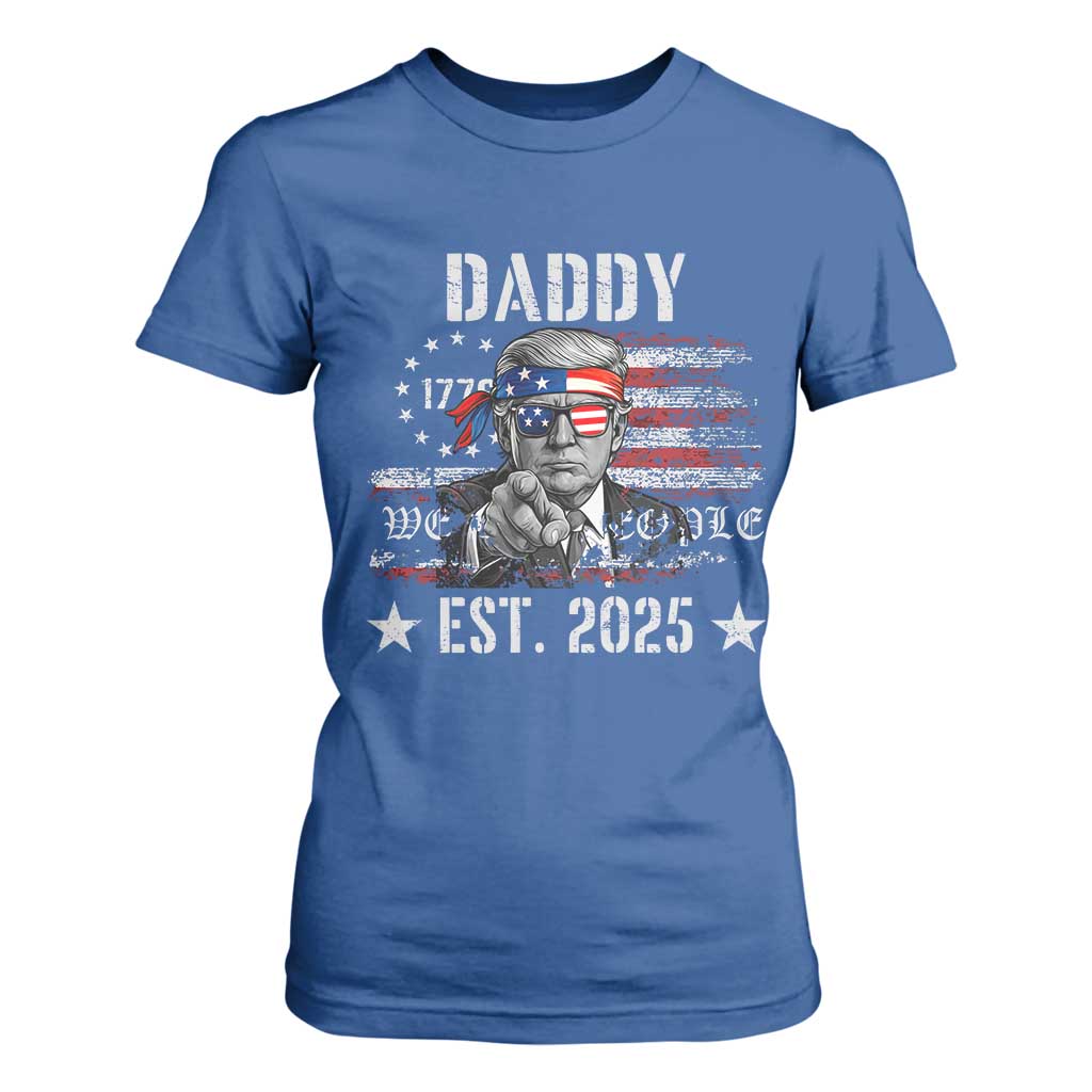 Patriotic Daddy Est 2025 T Shirt For Women Funny Trump 1776 We The People American Flag TS02 Royal Blue Print Your Wear