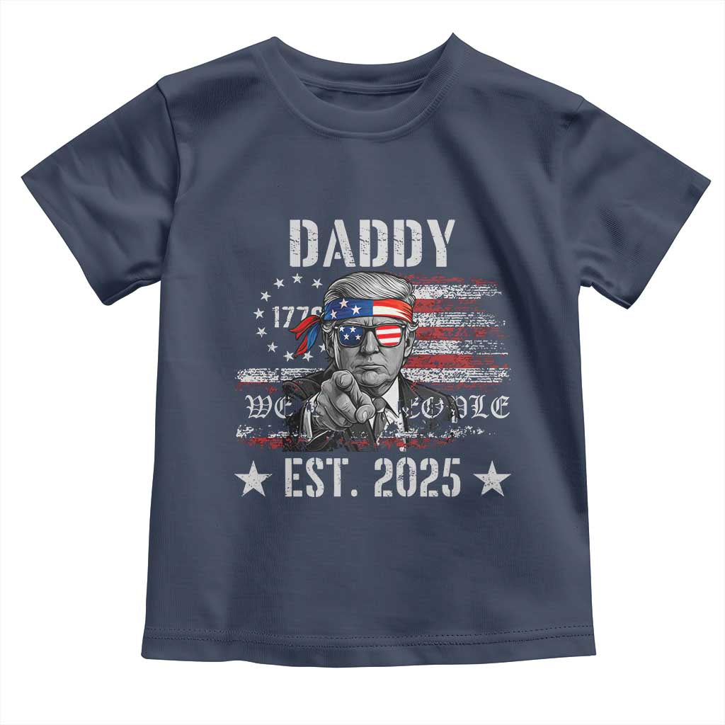 Patriotic Daddy Est 2025 Toddler T Shirt Funny Trump 1776 We The People American Flag TS02 Navy Print Your Wear