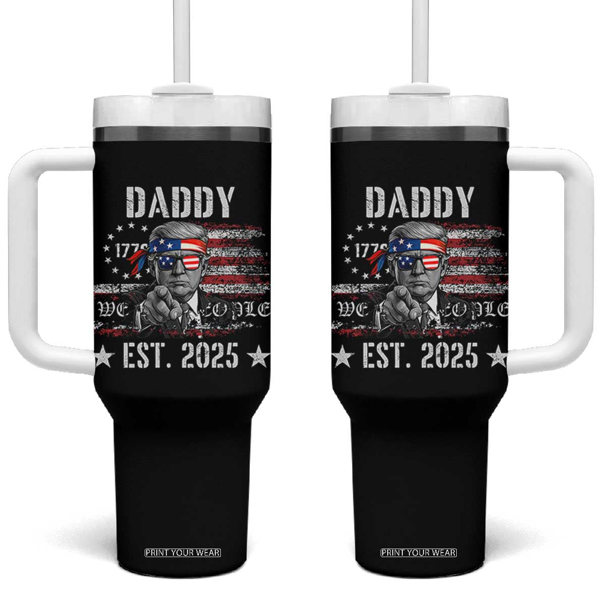Patriotic Daddy Est 2025 Tumbler With Handle Funny Trump 1776 We The People American Flag TS02 One Size: 40 oz Black Print Your Wear