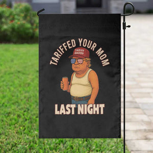 Funny Trump Tariff Daddy Garden Flag Tariffed Your Mom Last Night Political Humor TS02 Print Your Wear