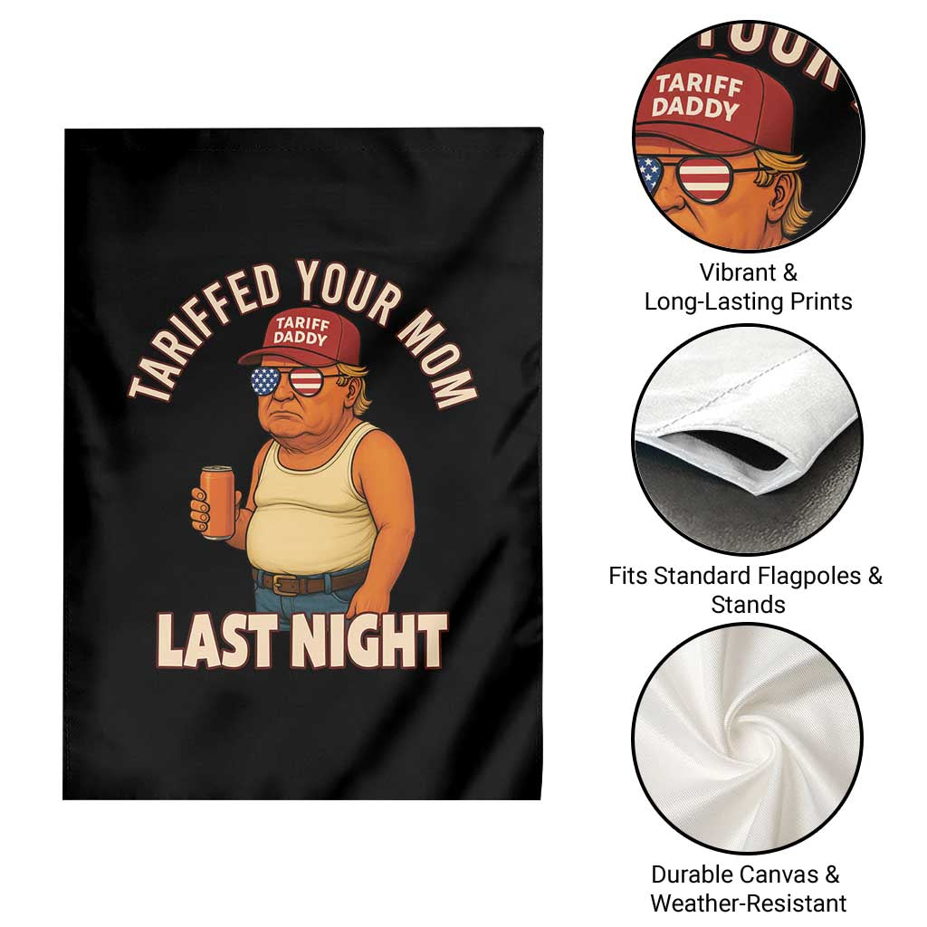 Funny Trump Tariff Daddy Garden Flag Tariffed Your Mom Last Night Political Humor TS02 Print Your Wear