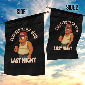 Funny Trump Tariff Daddy Garden Flag Tariffed Your Mom Last Night Political Humor TS02 Print Your Wear