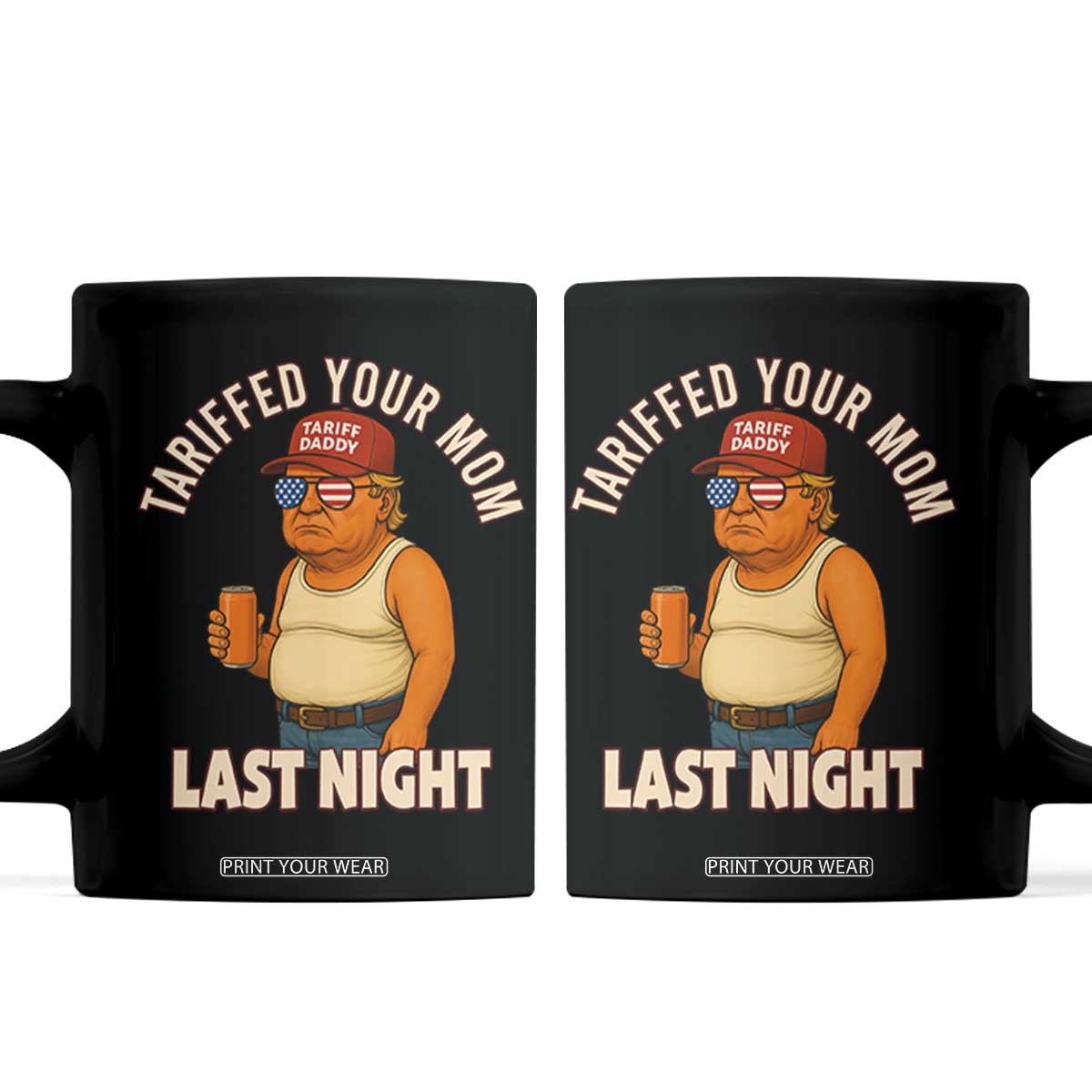 Funny Trump Tariff Daddy Coffee Mug Tariffed Your Mom Last Night Political Humor TS02 Black Print Your Wear