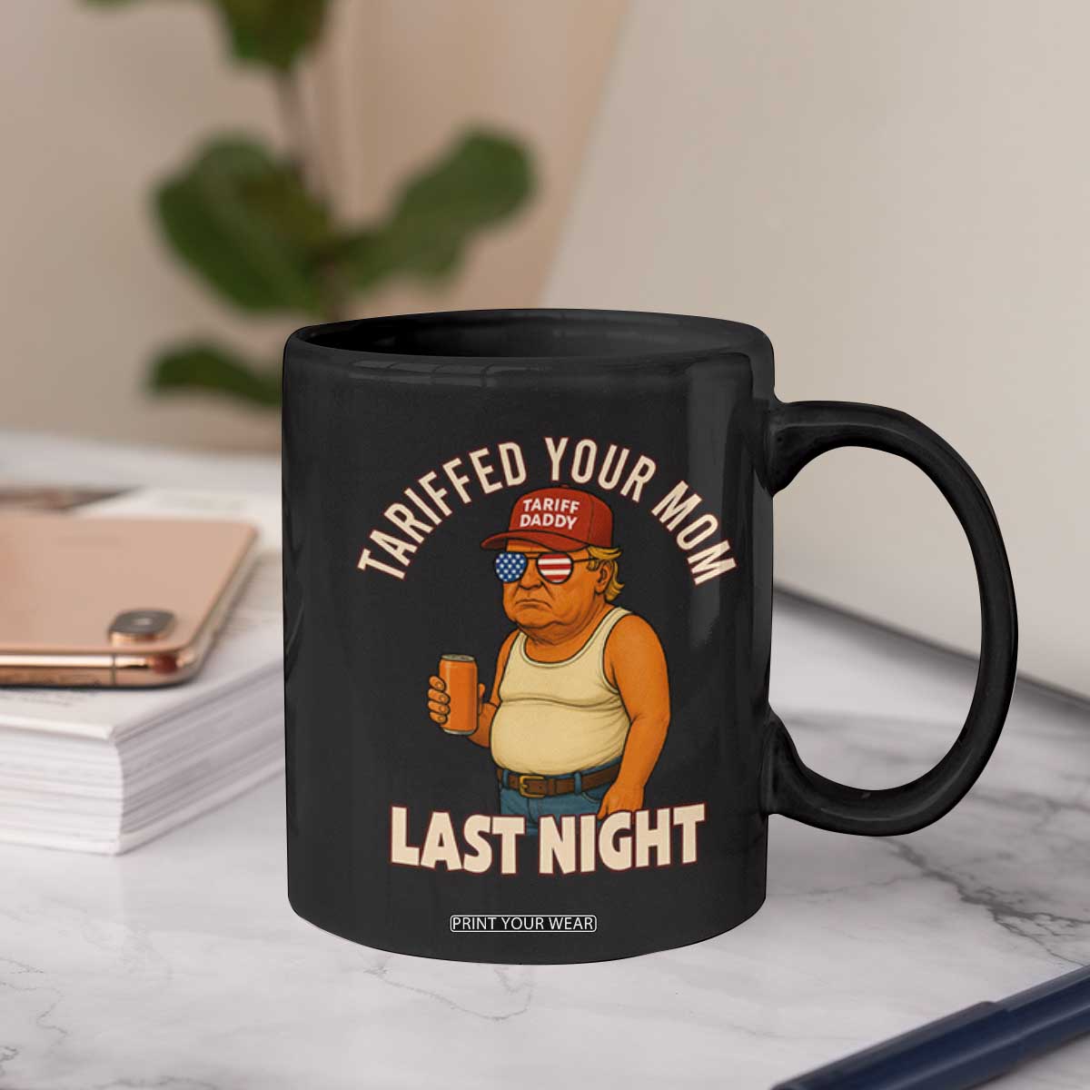 Funny Trump Tariff Daddy Coffee Mug Tariffed Your Mom Last Night Political Humor TS02 Print Your Wear