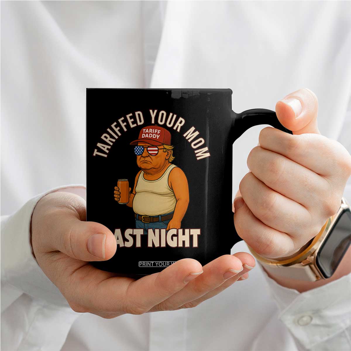 Funny Trump Tariff Daddy Coffee Mug Tariffed Your Mom Last Night Political Humor TS02 Print Your Wear