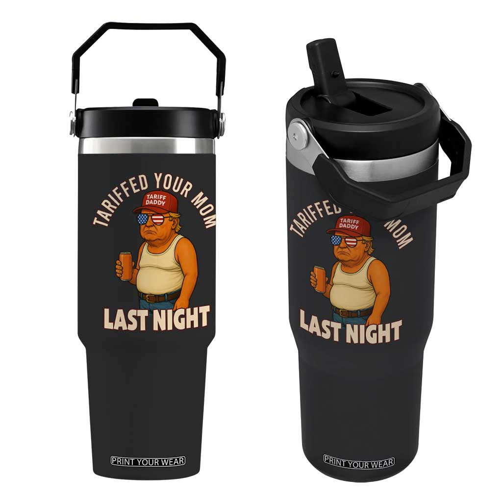 Funny Trump Tariff Daddy Flip Straw Tumbler Tariffed Your Mom Last Night Political Humor TS02 One Size: 30 oz Black Print Your Wear