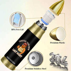 Funny Trump Tariff Daddy Bullet Tumbler Tariffed Your Mom Last Night Political Humor TS02 Print Your Wear