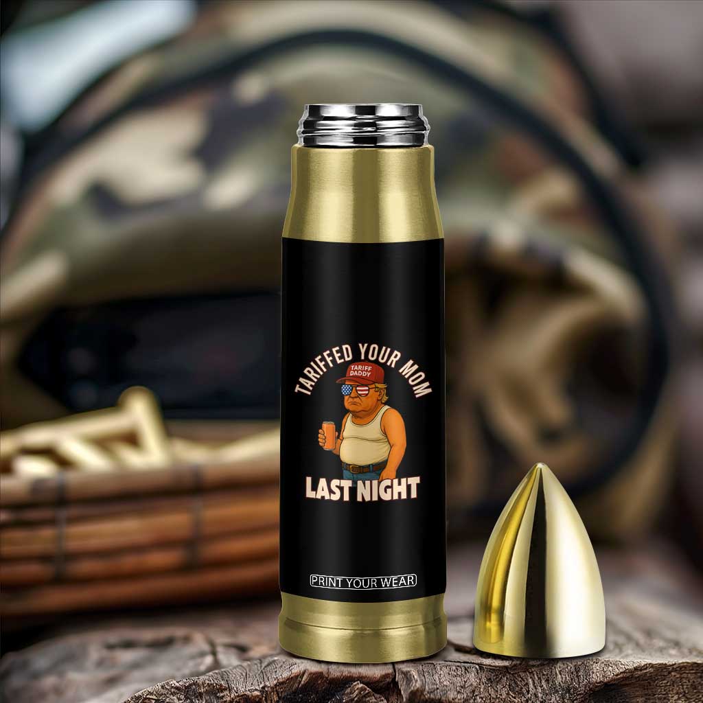 Funny Trump Tariff Daddy Bullet Tumbler Tariffed Your Mom Last Night Political Humor TS02 Print Your Wear