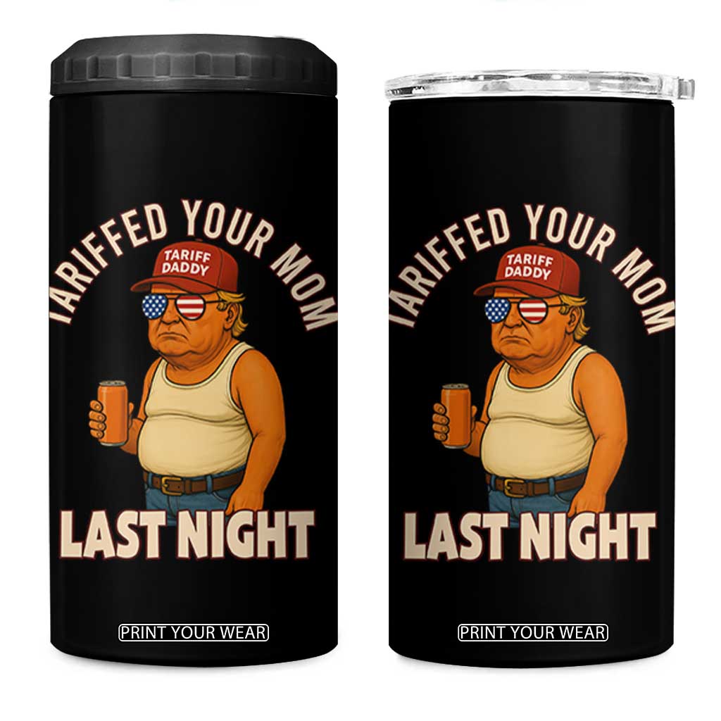 Funny Trump Tariff Daddy 4 in 1 Can Cooler Tumbler Tariffed Your Mom Last Night Political Humor TS02 One Size: 16 oz Black Print Your Wear