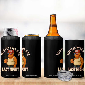 Funny Trump Tariff Daddy 4 in 1 Can Cooler Tumbler Tariffed Your Mom Last Night Political Humor TS02 Print Your Wear