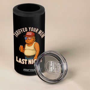 Funny Trump Tariff Daddy 4 in 1 Can Cooler Tumbler Tariffed Your Mom Last Night Political Humor TS02 Print Your Wear