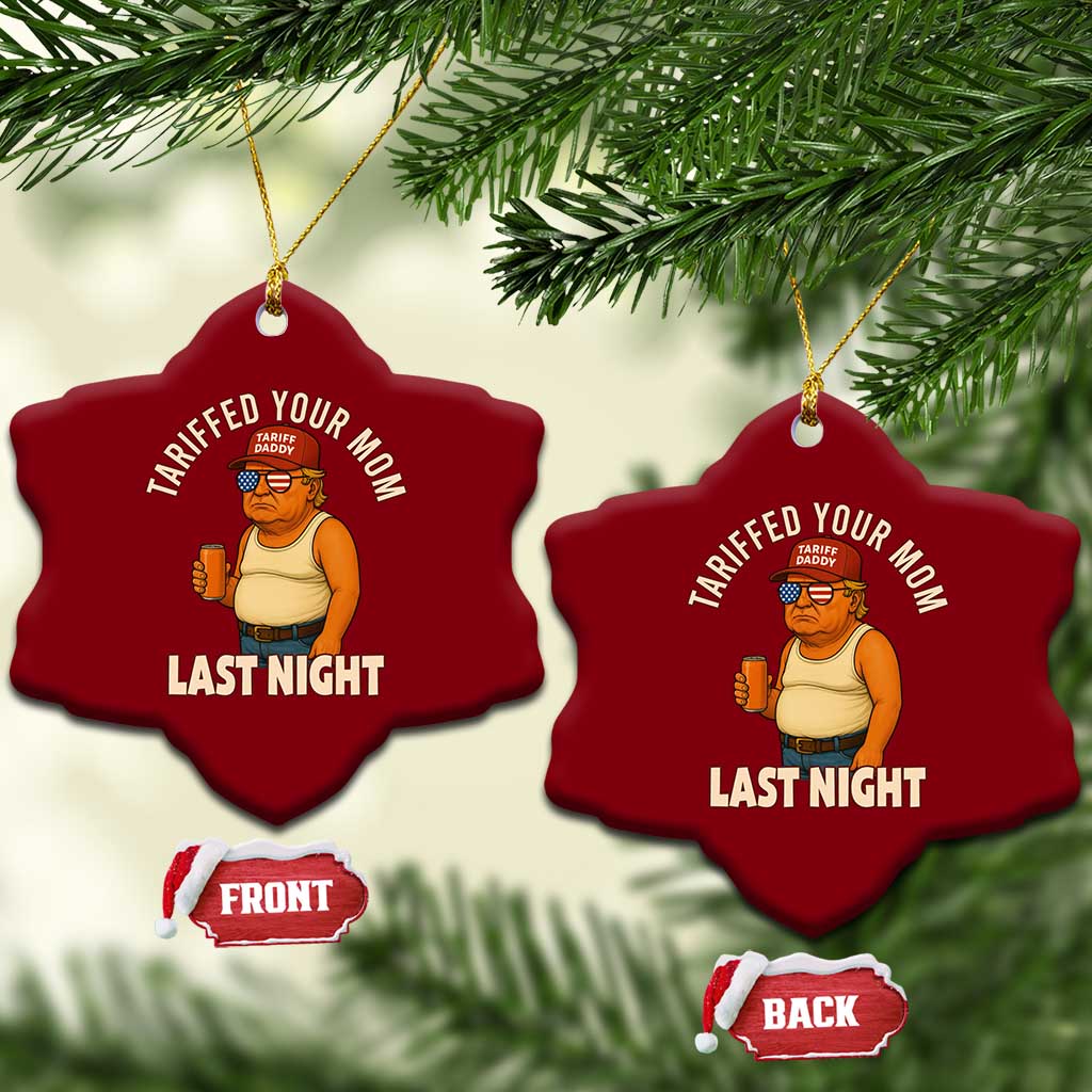 Funny Trump Tariff Daddy Ceramic Ornament Tariffed Your Mom Last Night Political Humor TS02 Print Your Wear