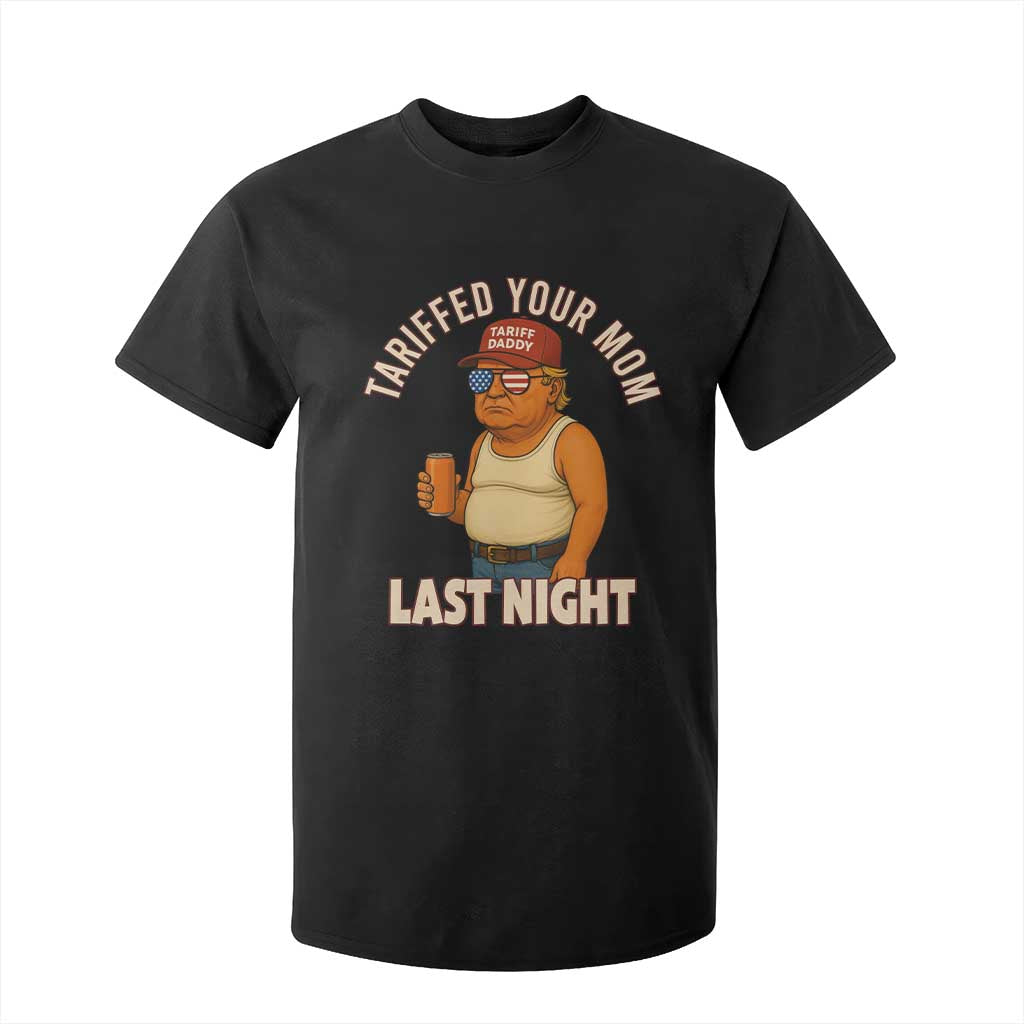 Funny Trump Tariff Daddy T Shirt For Kid Tariffed Your Mom Last Night Political Humor TS02 Black Print Your Wear