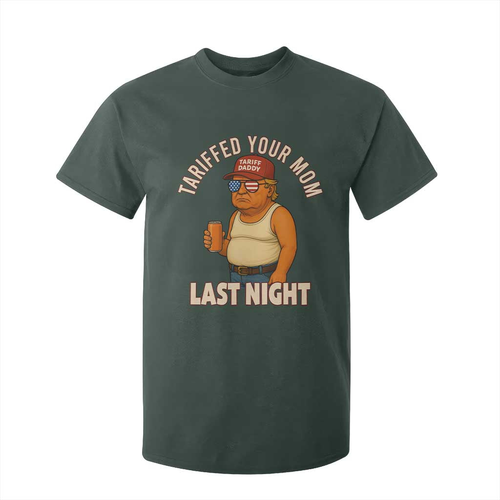 Funny Trump Tariff Daddy T Shirt For Kid Tariffed Your Mom Last Night Political Humor TS02 Dark Forest Green Print Your Wear
