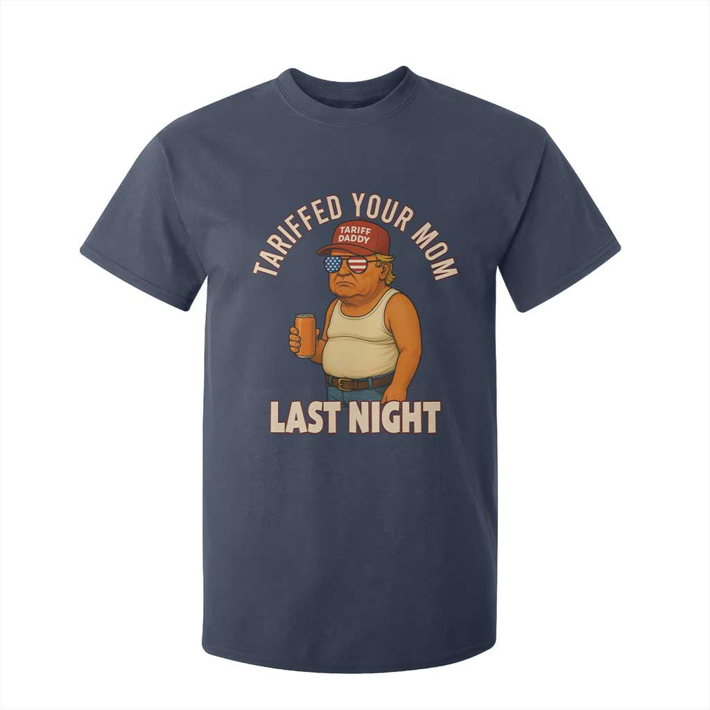 Funny Trump Tariff Daddy T Shirt For Kid Tariffed Your Mom Last Night Political Humor TS02 Navy Print Your Wear